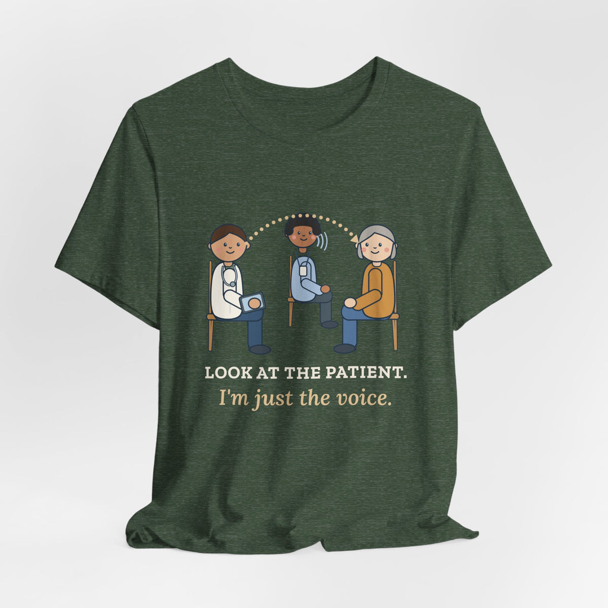 Medical Interpreter T-Shirt - Look at the Patient. I'm Just the Voice. Interpreter Tee