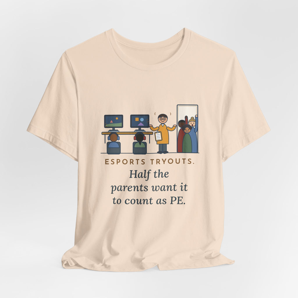 Esports Club Adviser T-Shirt - Esports Tryouts, Half the Parents Want It to Count as PE Funny Tee