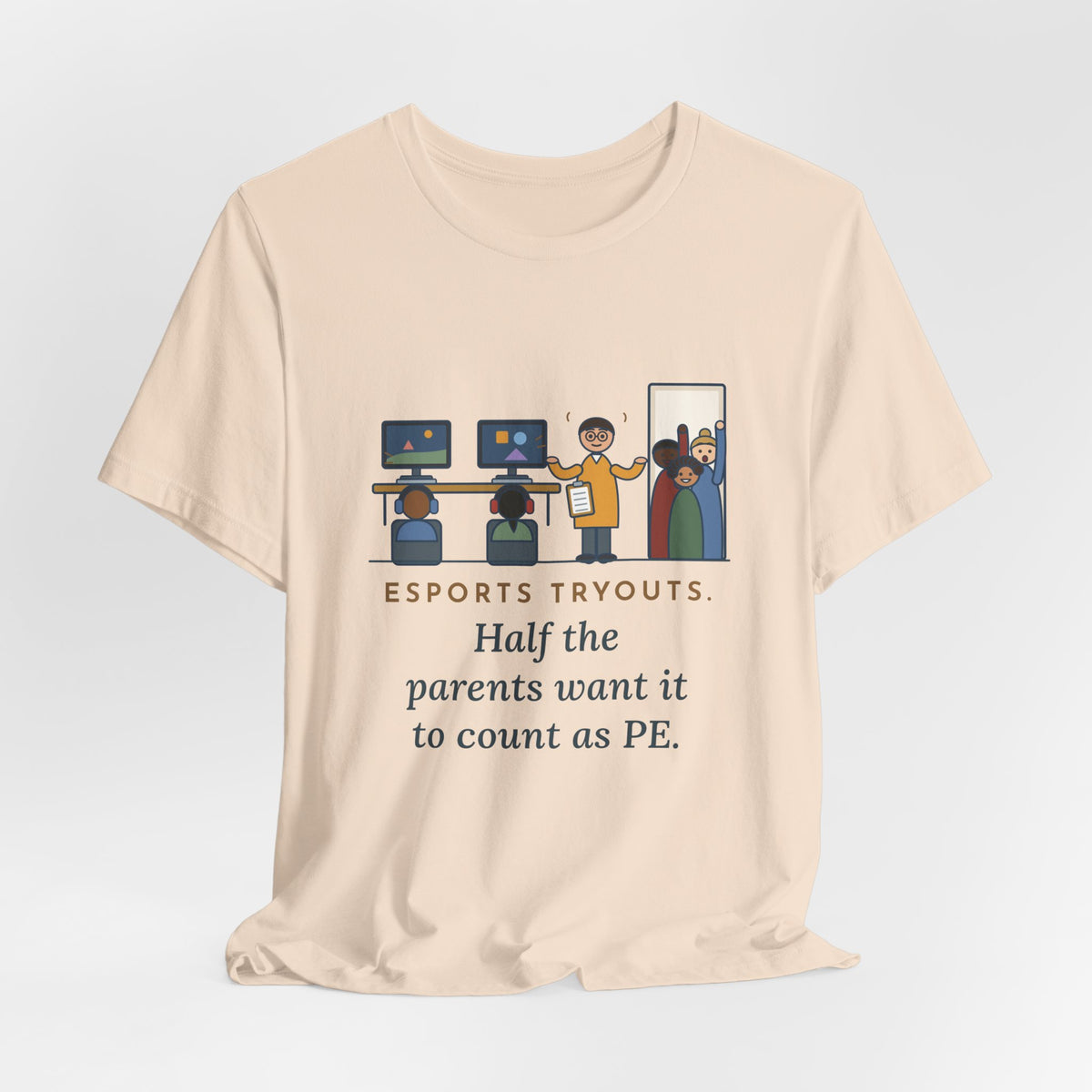 Esports Club Adviser T-Shirt - Esports Tryouts, Half the Parents Want It to Count as PE Funny Tee