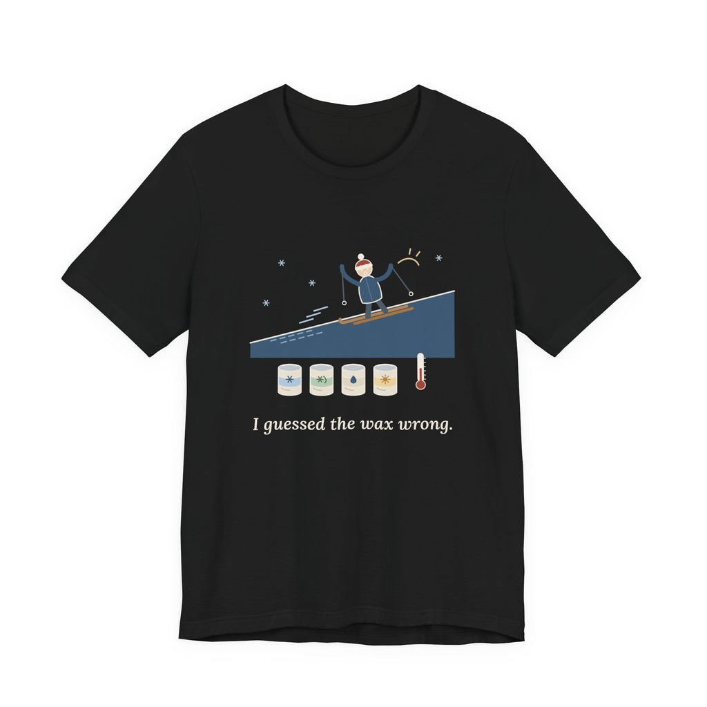 Cross-Country Ski T-Shirt - I Guessed the Wax Wrong. Funny Classic Skiing Tee