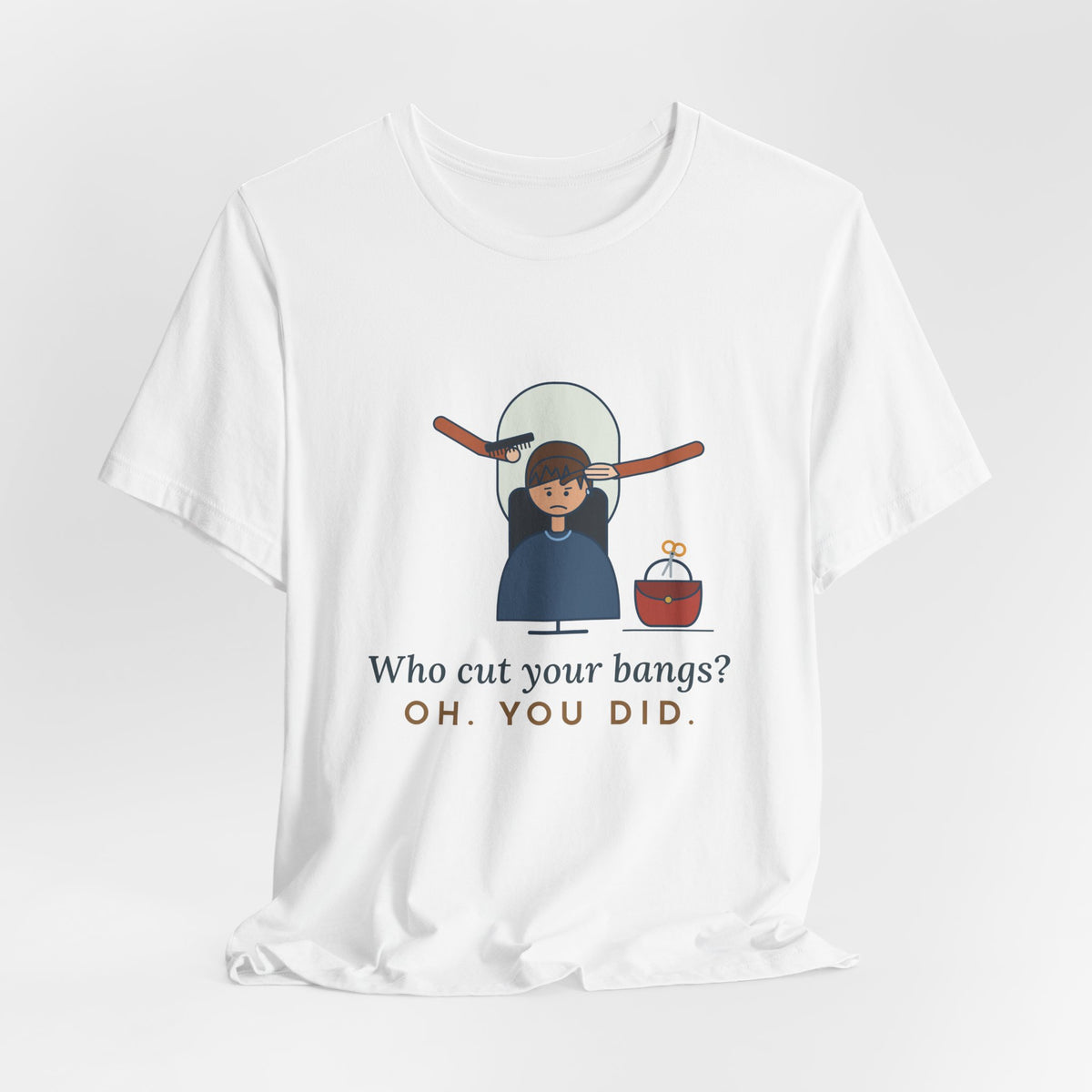 Hairstylist T-Shirt - Who Cut Your Bangs? Oh. You Did. Funny Salon Tee