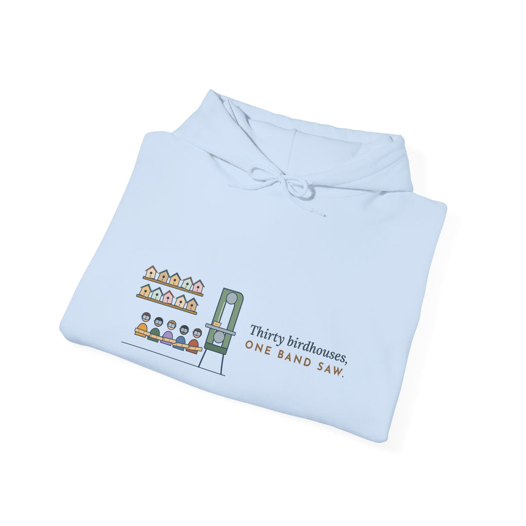 Woodshop Teacher Hoodie - Thirty Birdhouses, One Band Saw Shop Class Sweatshirt