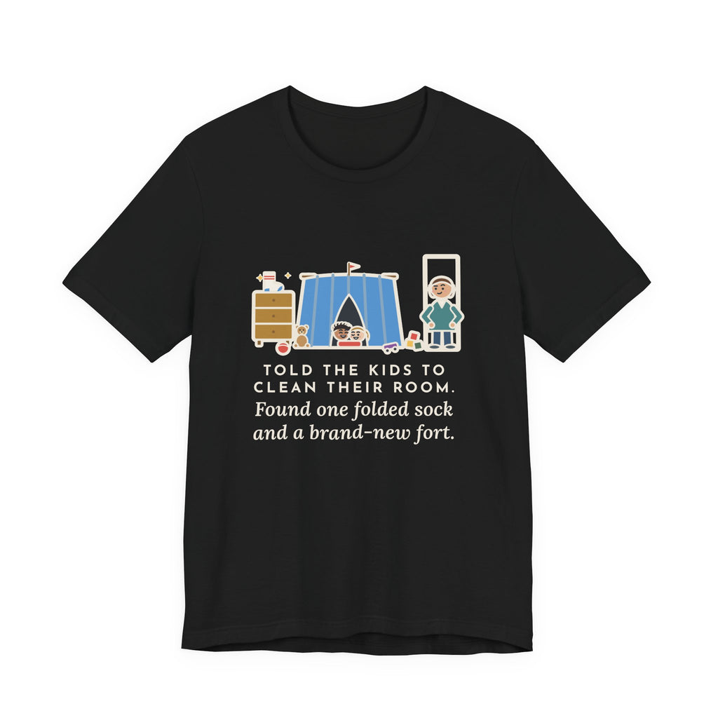 Funny Parent T-Shirt, Told the Kids to Clean Their Room, Found One Folded Sock and a Brand-New Fort, Bedroom Fort Tee