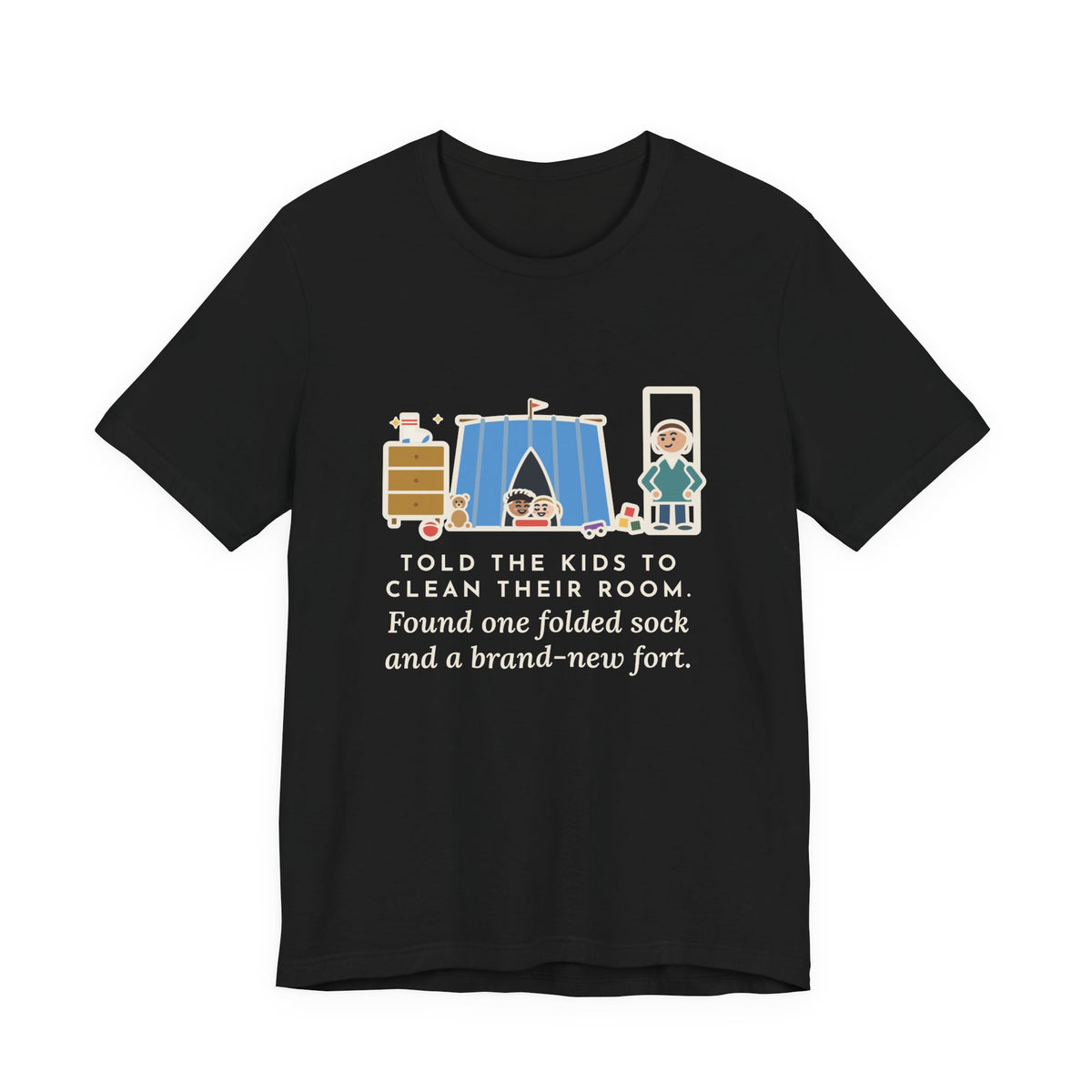 Funny Parent T-Shirt, Told the Kids to Clean Their Room, Found One Folded Sock and a Brand-New Fort, Bedroom Fort Tee