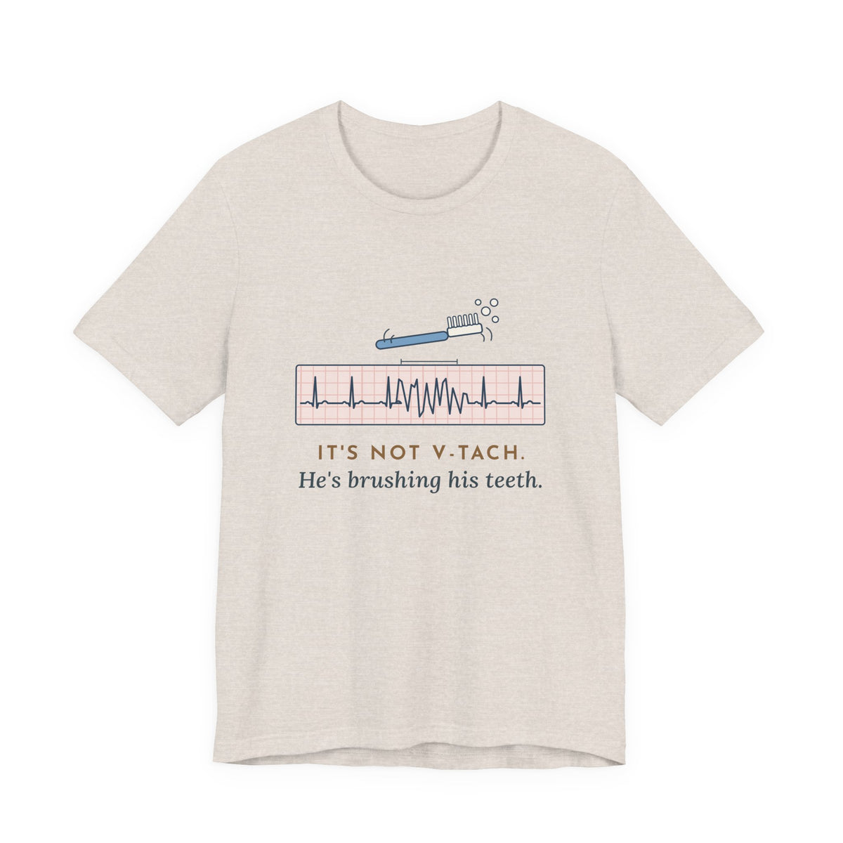 Telemetry Nurse T-Shirt - It's Not V-Tach. He's Brushing His Teeth. Tele Nurse Tee