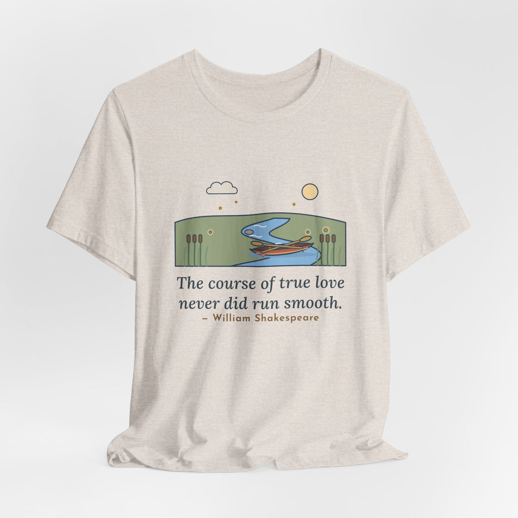 Shakespeare Quote T-Shirt, The Course of True Love Never Did Run Smooth, Love Canoe on the River Bend Tee