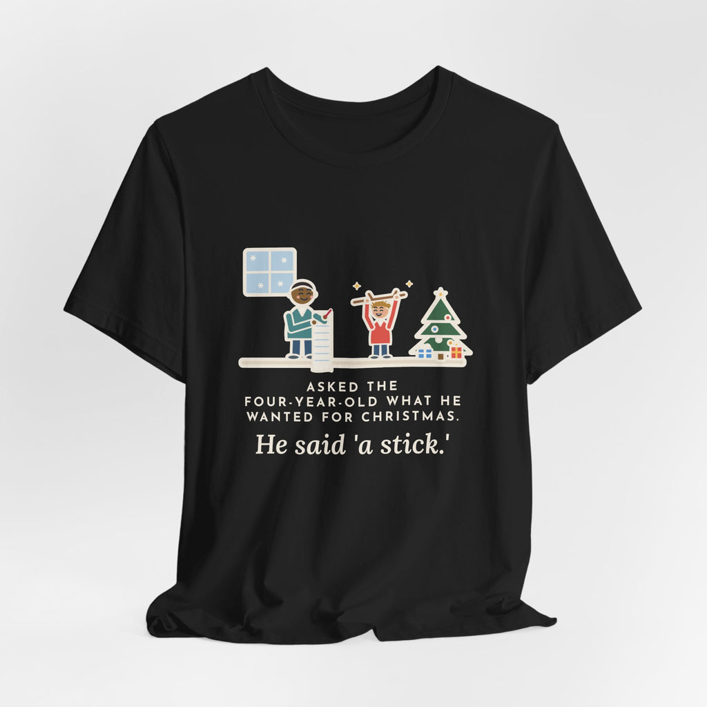 Funny Christmas Wish T-Shirt, Asked the Four-Year-Old What He Wanted, He Said a Stick, Living Room Wish Tee