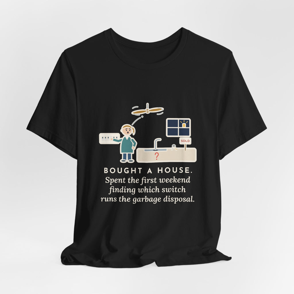 Funny New Homeowner T-Shirt, First Weekend Finding Which Switch Runs the Garbage Disposal, Switch Plate Tee