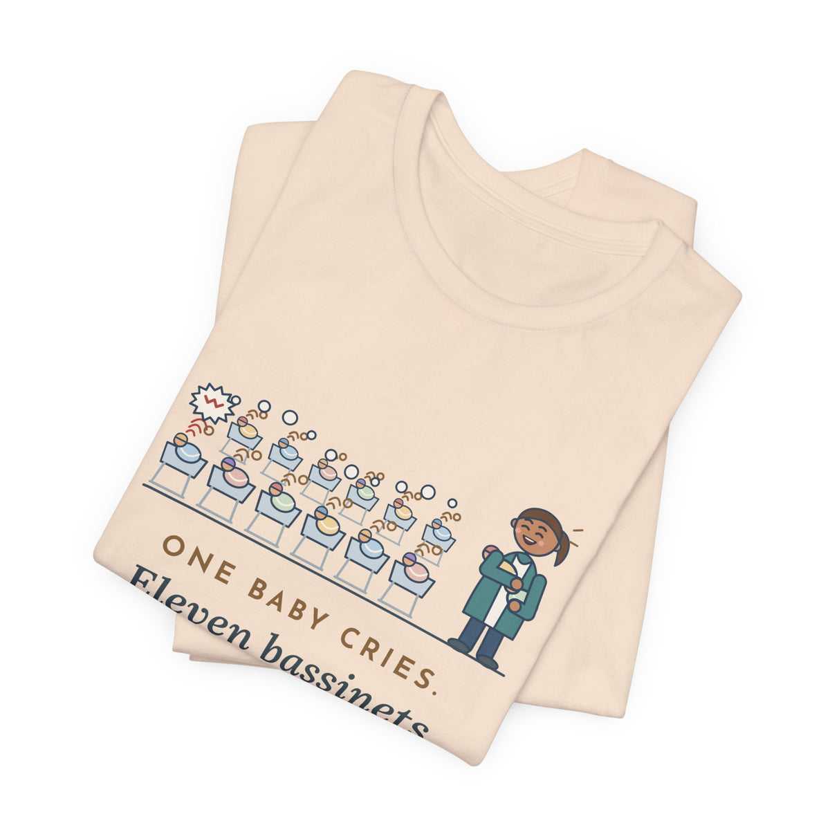 Newborn Nursery Nurse T-Shirt - One Baby Cries, Eleven Bassinets Join In