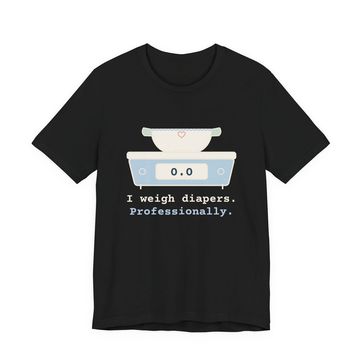 Funny NICU Nurse T-Shirt - I Weigh Diapers. Professionally. Neonatal Nurse Tee Gift