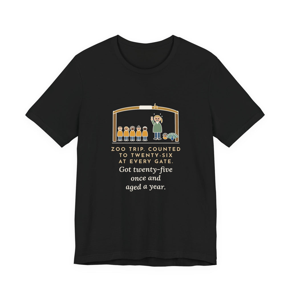 Field Trip Teacher T-Shirt - Zoo Trip, Counted to Twenty-Six at Every Gate