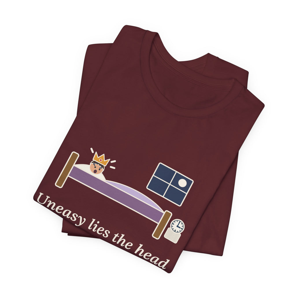 Shakespeare Quote T-Shirt, Uneasy Lies the Head That Wears a Crown, Leadership 3 A.M. Crown Tee