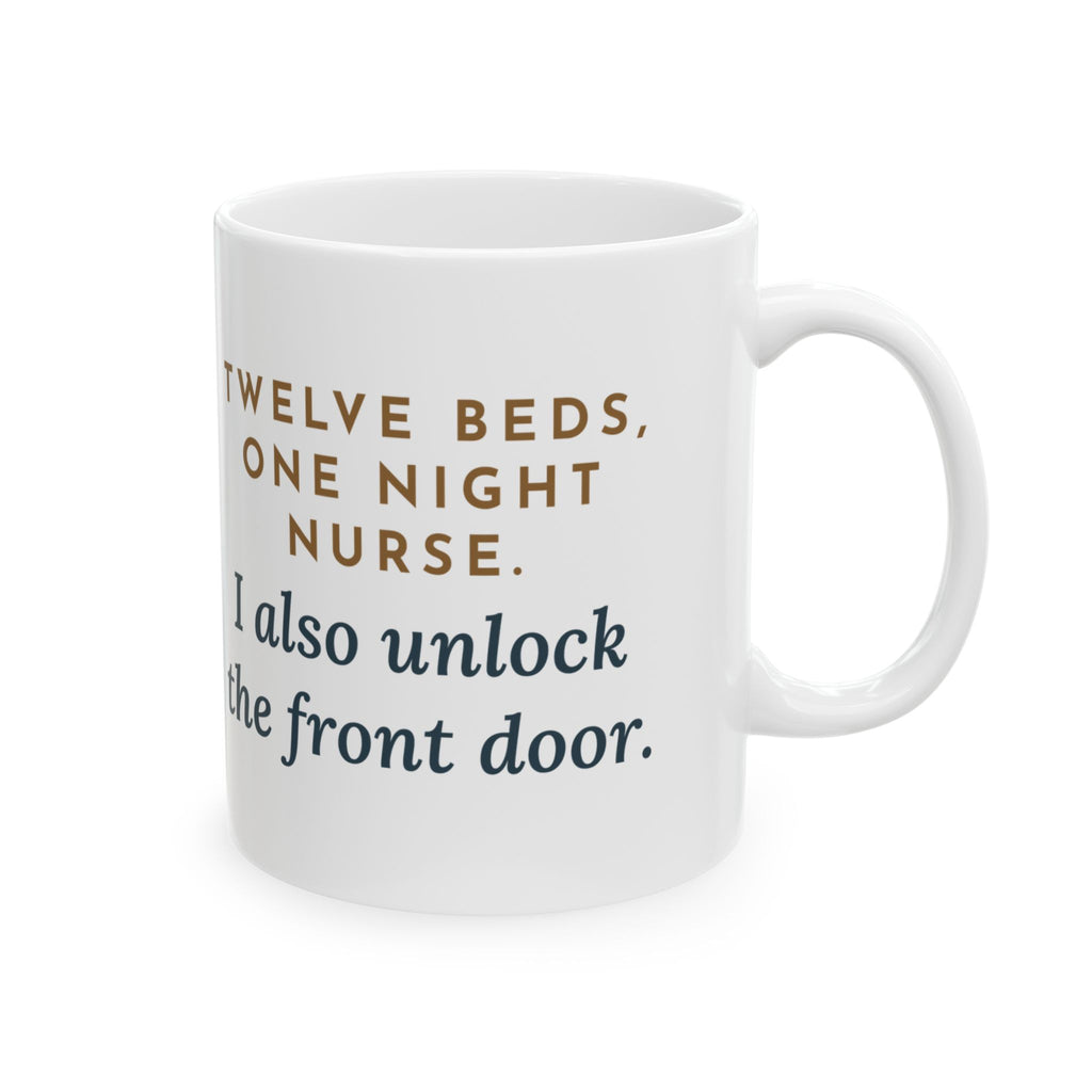 Critical Access Nurse Coffee Mug 11oz - Twelve Beds, One Night Nurse, I Also Unlock the Front Door