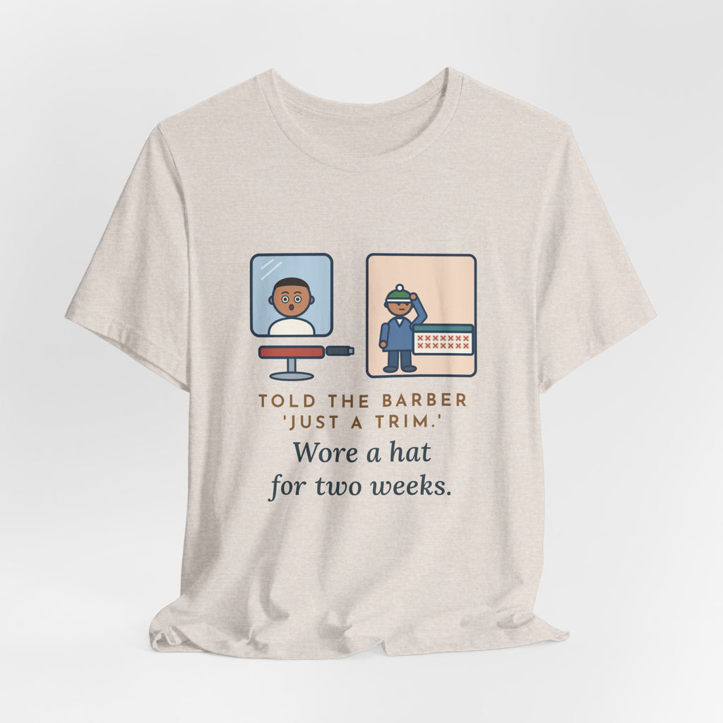 Funny Barber T-Shirt, Told Them Just a Trim, Wore a Hat for Two Weeks, Mirror and Beanie Tee