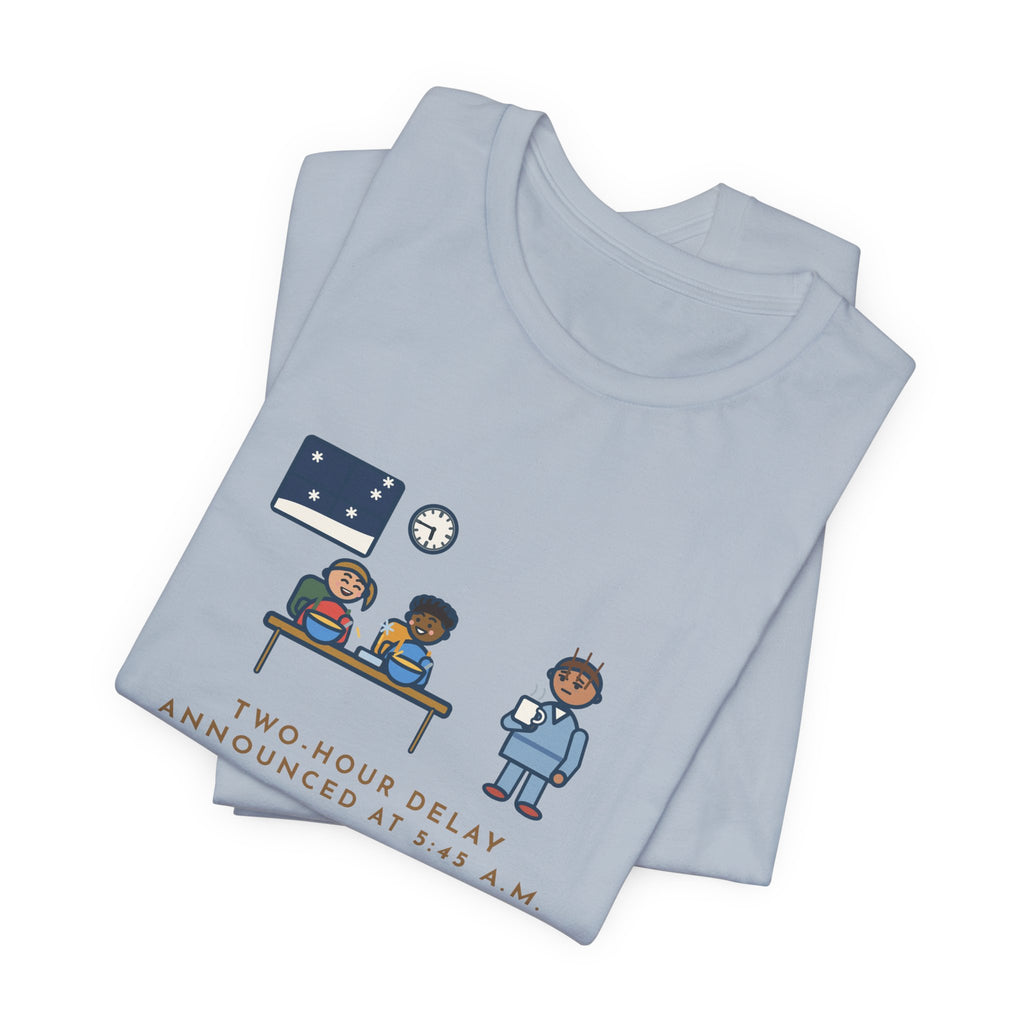 Funny Two-Hour Delay T-Shirt, Announced at 5:45 a.m., Both Kids Already Dressed and Eating Cereal, Dawn Kitchen Tee