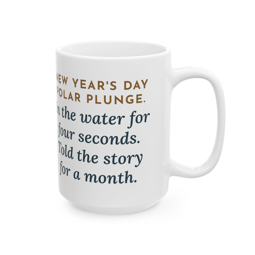 In the Water Four Seconds, Told the Story for a Month 15oz Mug, Large Funny New Year's Day Plunge Coffee Mug