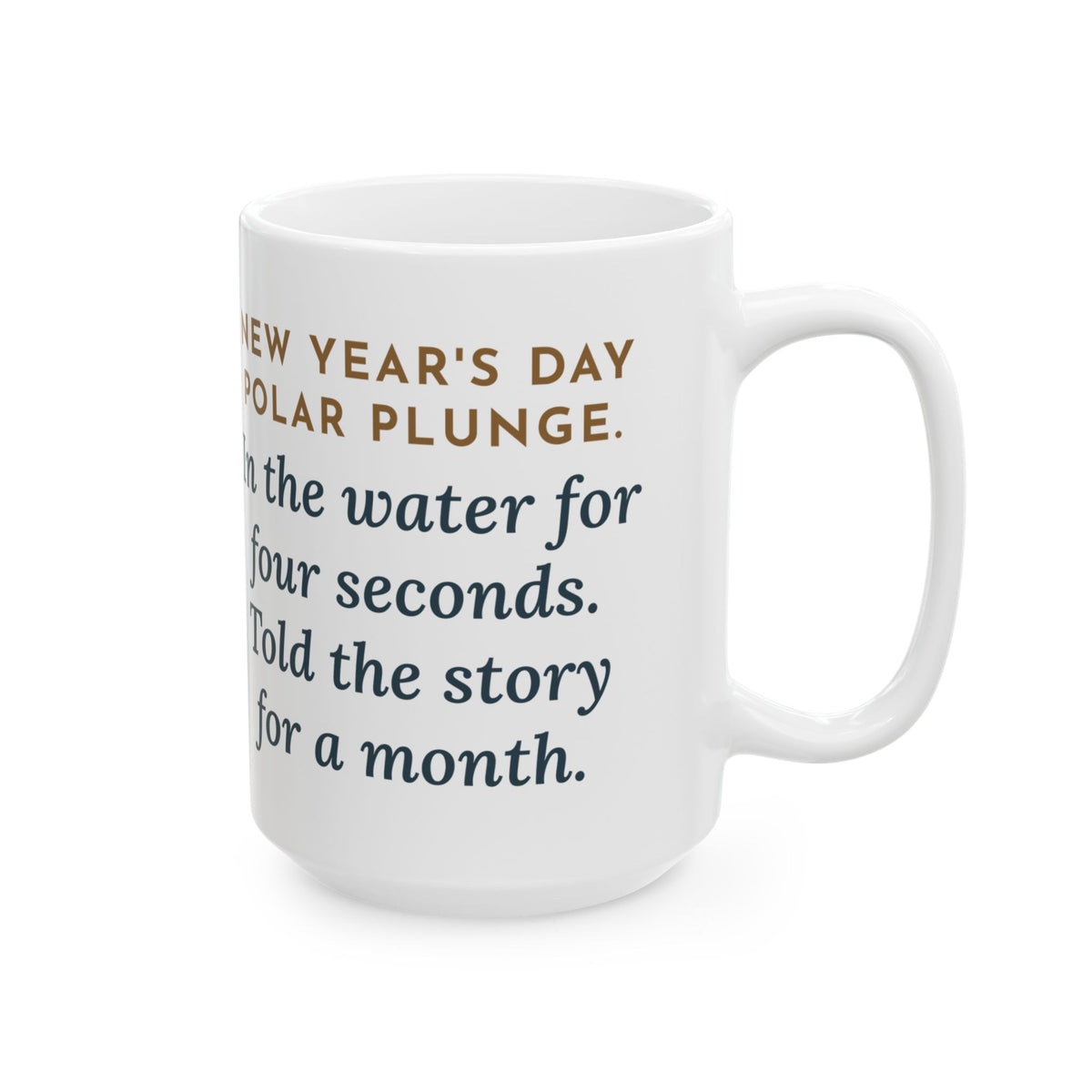 In the Water Four Seconds, Told the Story for a Month 15oz Mug, Large Funny New Year's Day Plunge Coffee Mug