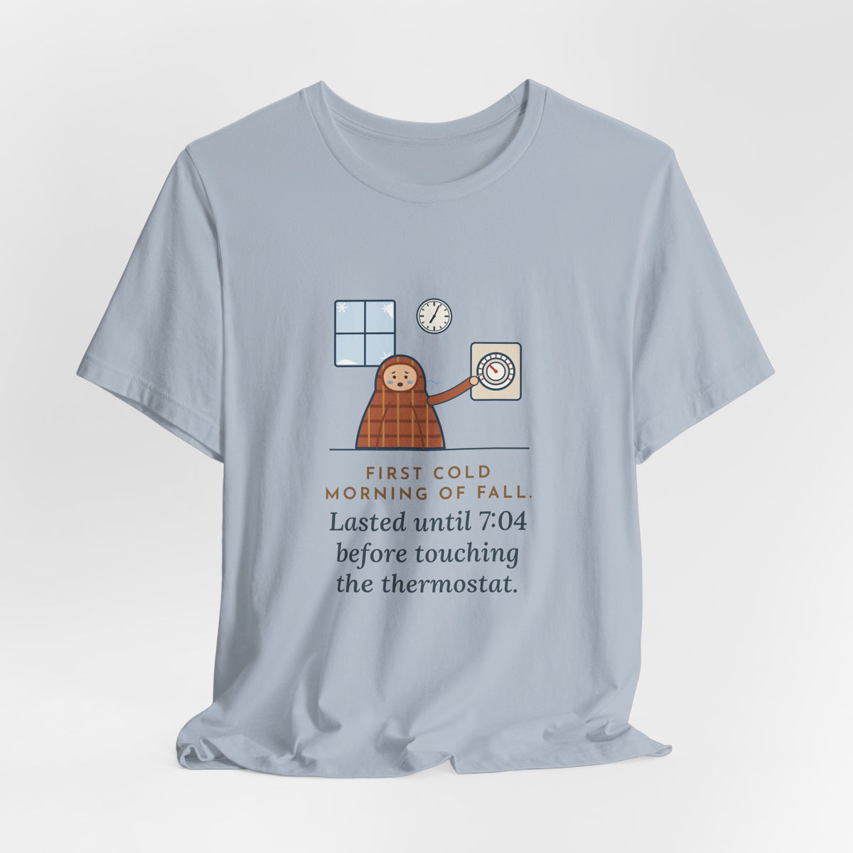 Funny First Cold Morning of Fall T-Shirt - Lasted Until 7:04 Before Touching the Thermostat