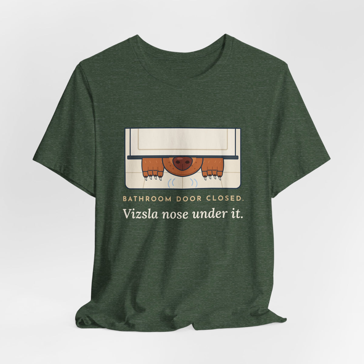 Vizsla T-Shirt - Bathroom Door Closed, Vizsla Nose Under It Funny Dog Owner Tee