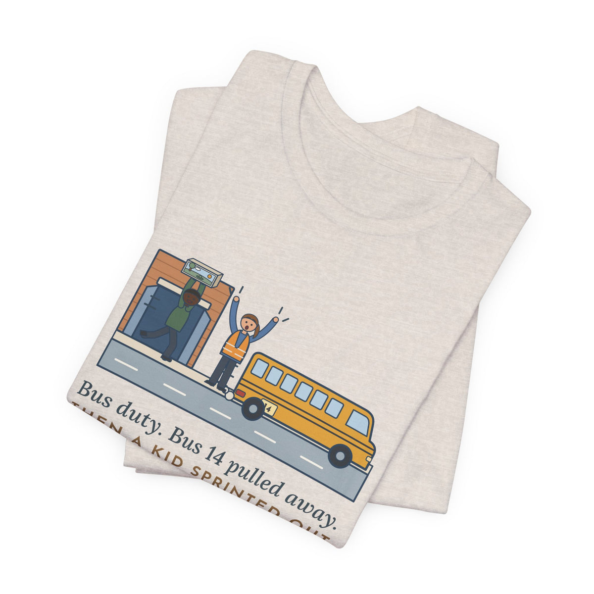 Bus Duty Teacher T-Shirt - Bus 14 Pulled Away, Then a Kid Sprinted Out With a Diorama