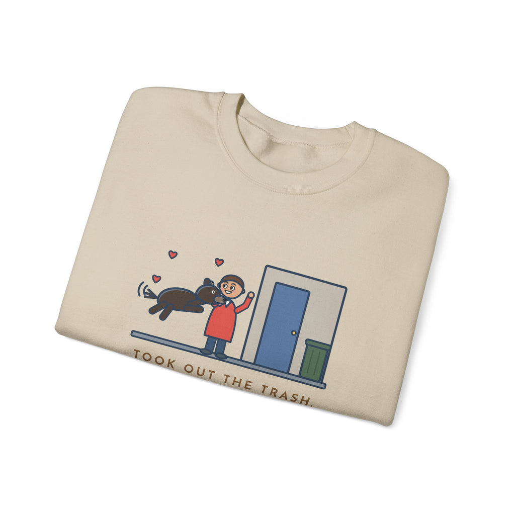 Dog Greeting Sweatshirt, Took Out the Trash, The Dog Greeted Me Like I'd Been Gone a Year, Funny Front Door Welcome Crewneck