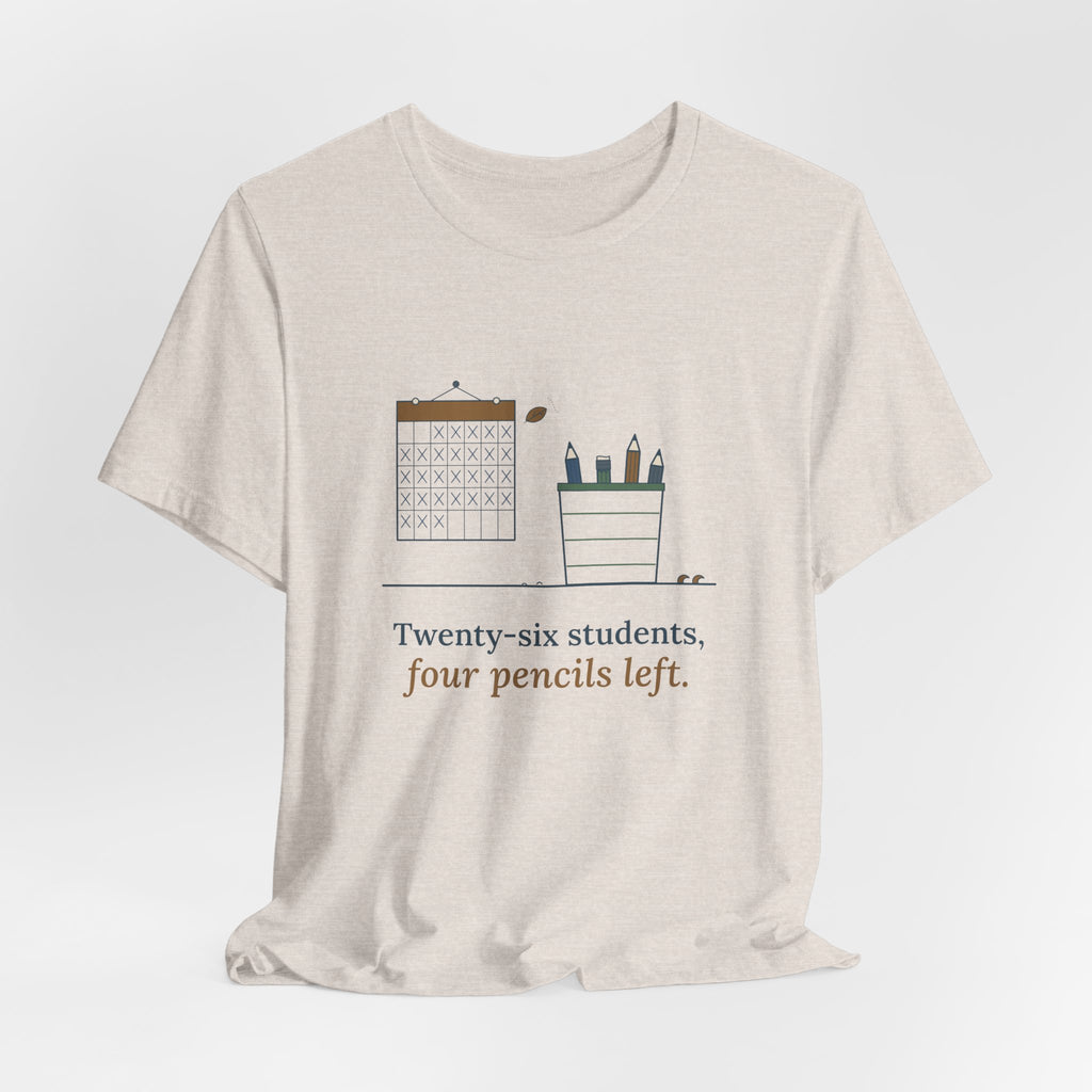 3rd Grade Teacher T-Shirt - Twenty-Six Students, Four Pencils Left Funny Teacher Tee
