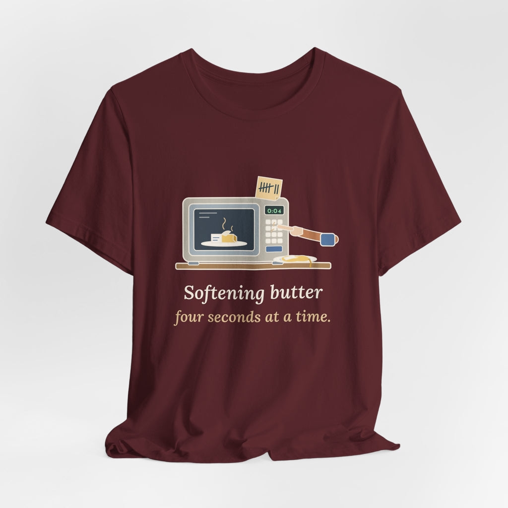 Home Baker T-Shirt - Softening Butter Four Seconds at a Time. Funny Baking Tee