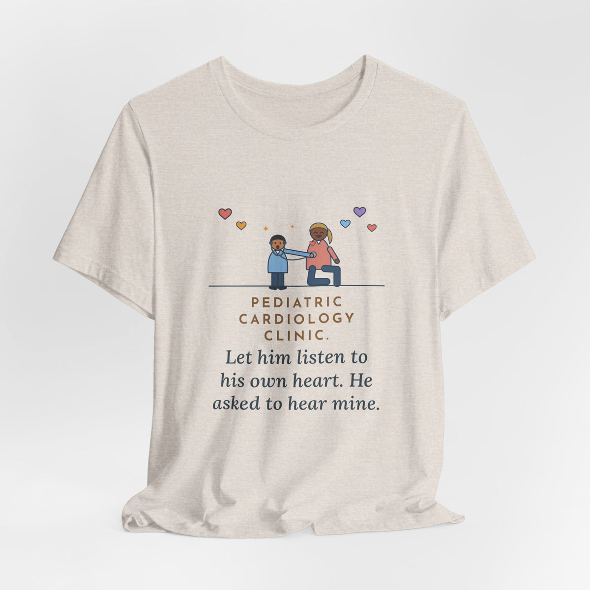 Funny Pediatric Cardiology Nurse T-Shirt, Let Him Listen to His Own Heart, He Asked to Hear Mine, Clinic Visit Tee