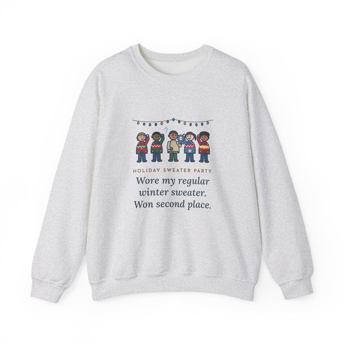 Holiday Sweater Party Sweatshirt, Wore My Regular Winter Sweater, Won Second Place, Funny Party Lineup Crewneck