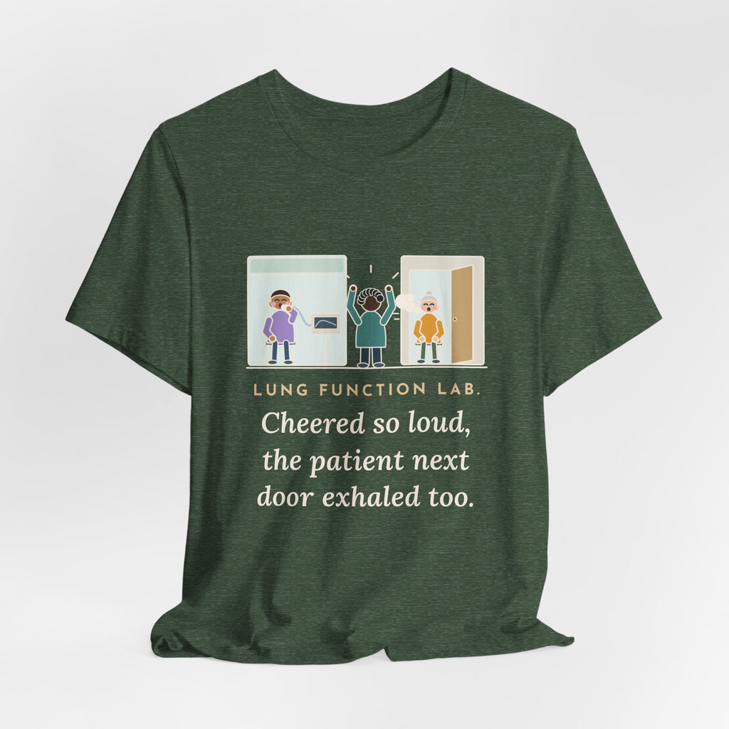 Pulmonary Function Lab Nurse T-Shirt - Cheered So Loud the Patient Next Door Exhaled Too