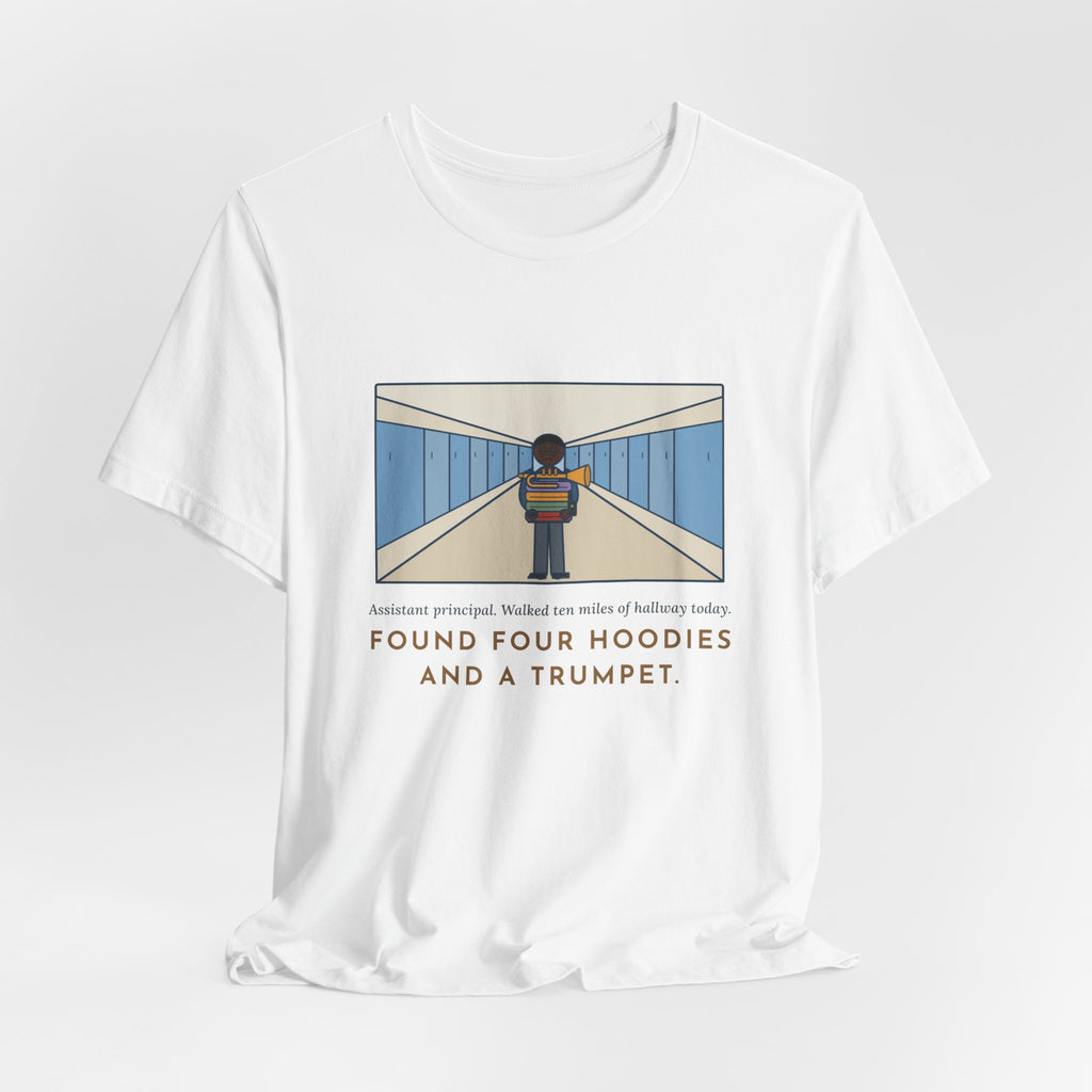 Funny Assistant Principal T-Shirt, Walked Ten Miles of Hallway Today, Found Four Hoodies and a Trumpet, Hallway Rounds Tee