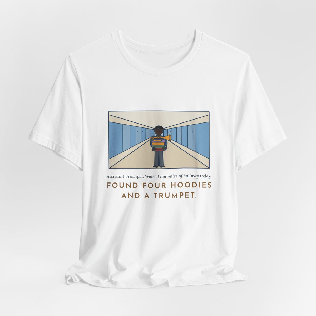 Funny Assistant Principal T-Shirt, Walked Ten Miles of Hallway Today, Found Four Hoodies and a Trumpet, Hallway Rounds Tee