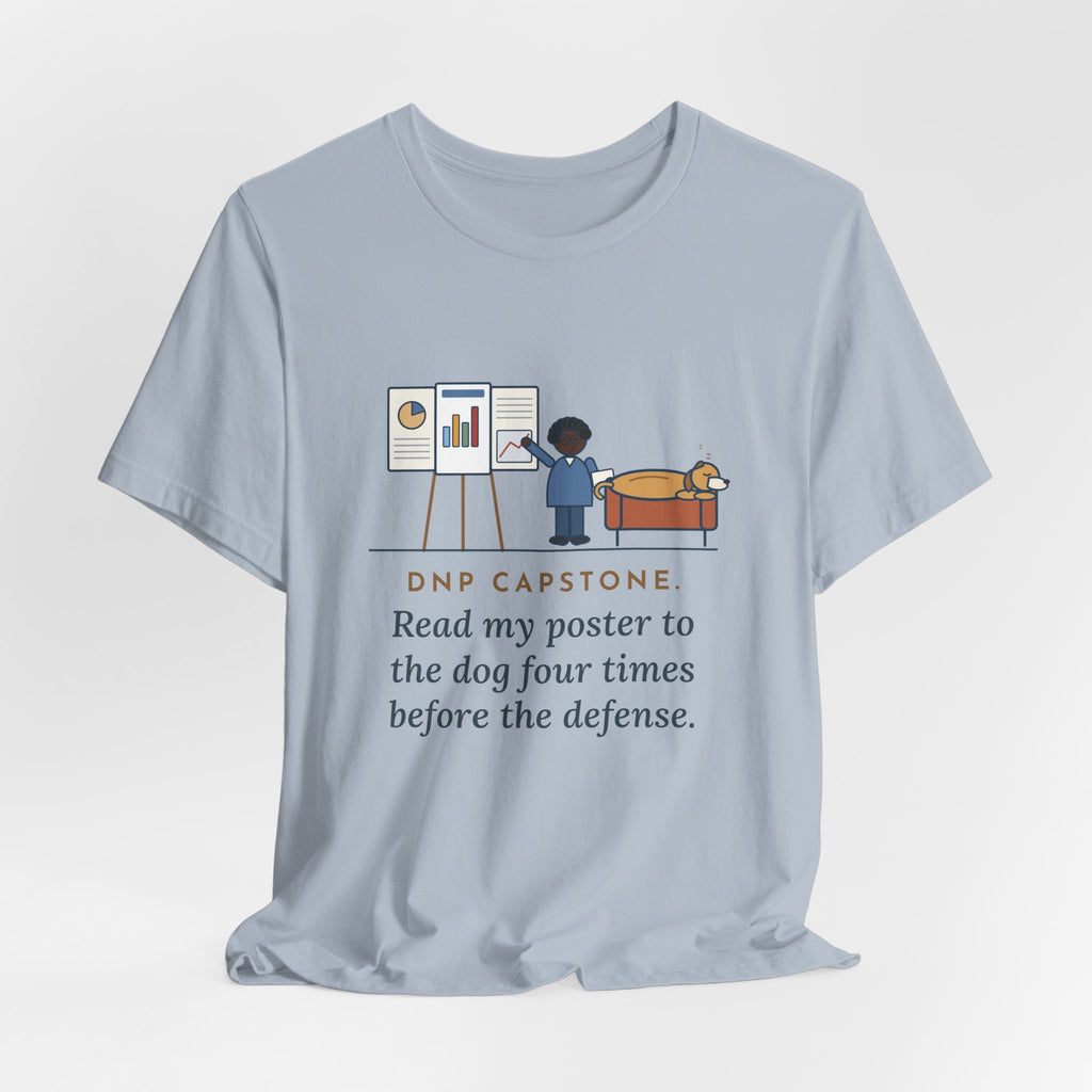 Funny Doctor of Nursing Practice T-Shirt, Read My Capstone Poster to the Dog Four Times Before the Defense, Practice Run Tee