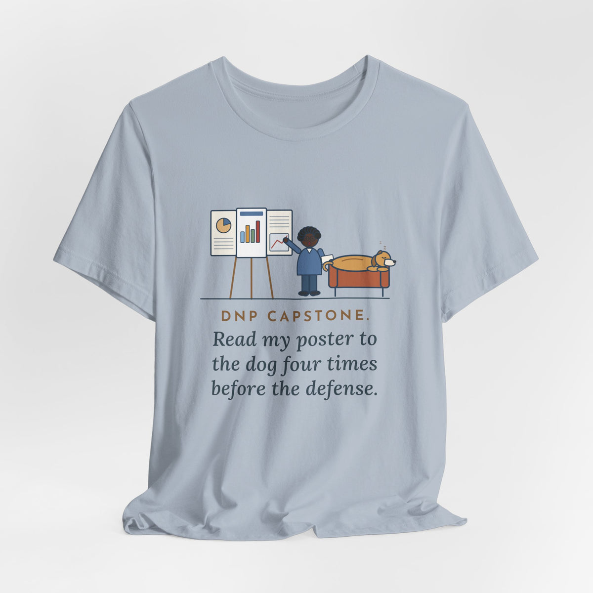 Funny Doctor of Nursing Practice T-Shirt, Read My Capstone Poster to the Dog Four Times Before the Defense, Practice Run Tee