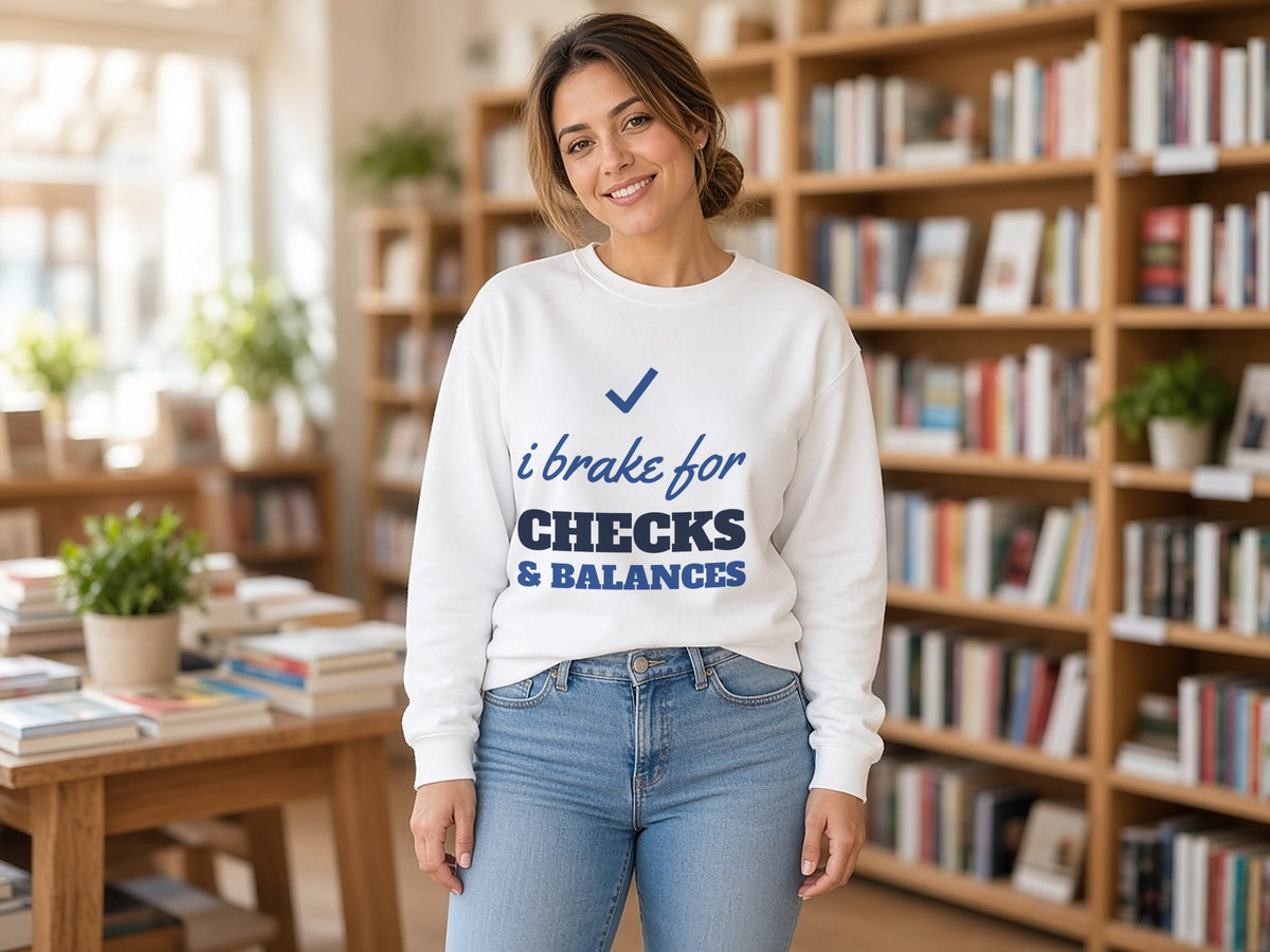 I Brake For Checks And Balances Sweatshirt, Civics Sweatshirt, lifestyle photo, White