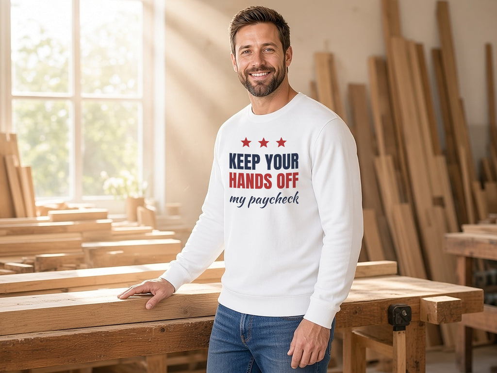 Keep Your Hands Off My Paycheck Sweatshirt, Taxpayer Sweatshirt, lifestyle photo, White