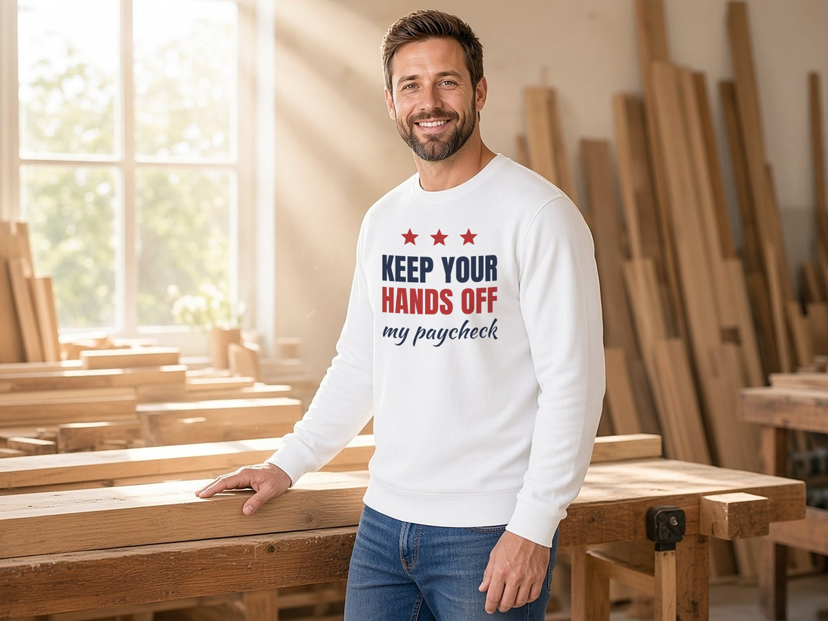 Keep Your Hands Off My Paycheck Sweatshirt, Taxpayer Sweatshirt, lifestyle photo, White