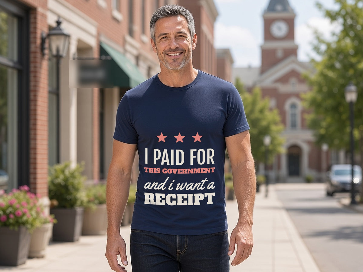 I Paid For This Government And I Want A Receipt T-Shirt, Funny Taxpayer Shirt, lifestyle photo, Navy