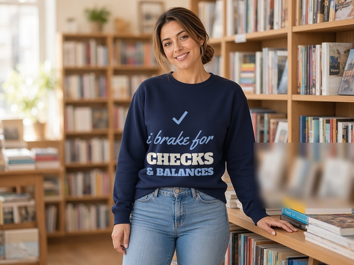 I Brake For Checks And Balances Sweatshirt, Civics Sweatshirt, lifestyle photo, Navy